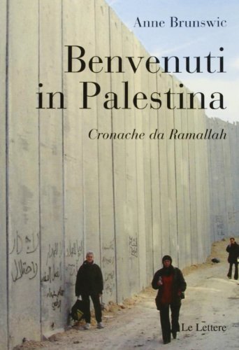 Benvenuti in Palestina. Cronache da Ramallah di Anne Brunswic edito da Le Lettere