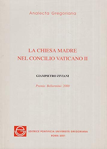 La Chiesa madre nel Concilio Vaticano II di Giampietro Ziviani edito da Pontificia Univ. Gregoriana