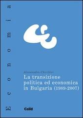 La transizione politica ed economica in Bulgaria (1989-2007) di Alessandro Chiribiri edito da CELID