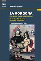 La Gorgona. Una collana, una favola, un racconto. Una lettura della Gorgona di Andreas Karkavitsas di Katerina Papatheu edito da Bonanno