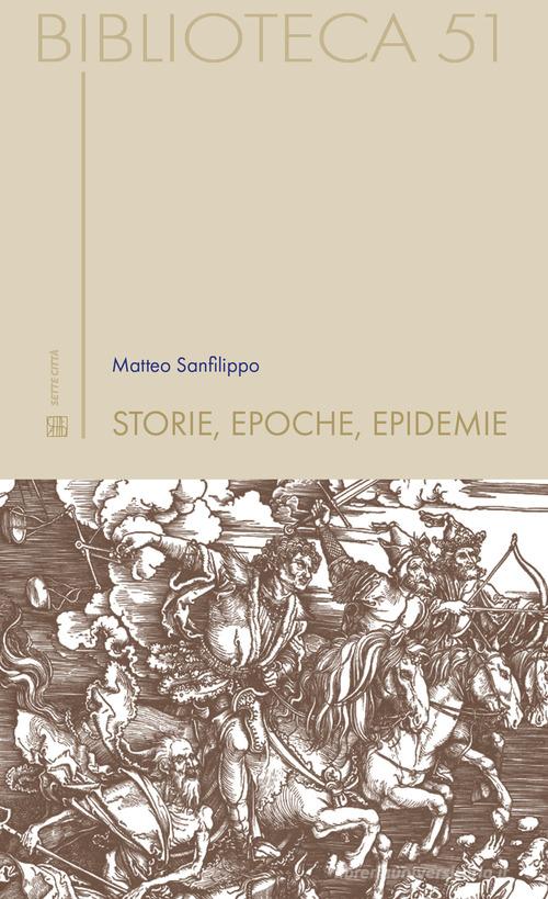 Storie, epoche, epidemie di Matteo Sanfilippo edito da Sette città