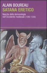 Satana eretico. Nascita della demonologia nell'Occidente medievale (1280-1330) di Alain Boureau edito da Dalai Editore