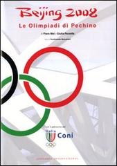 Beijing 2008. Le Olimpiadi di Pechino di Piero Mei, Giulia Pezzella edito da Leonardo International