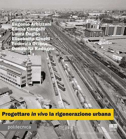 Progettare in vivo la rigenerazione urbana edito da Maggioli Editore