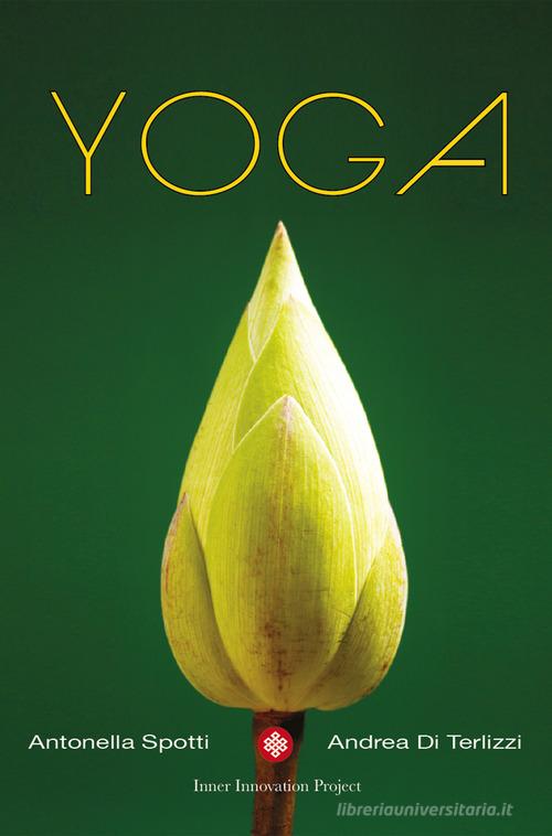 Yoga di Andrea Di Terlizzi, Antonella Spotti edito da Inner Innovation Project
