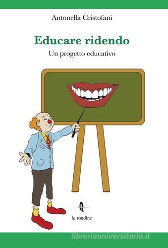 Educare ridendo. Un progetto educativo di Antonella Cristofani edito da La Rondine Edizioni
