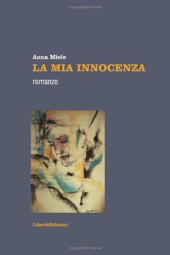 La mia innocenza di Anna Miele edito da Libertà