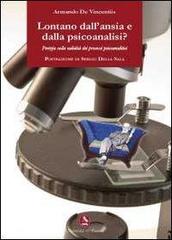 Lontano dall'ansia e dalla psicoanalisi? Perizia sulla validità dei processi psicoanalitici di Armando De Vincentiis edito da Libellula Edizioni