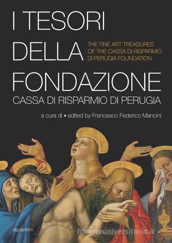 I tesori della Fondazione Cassa di Risparmio di Perugia. Ediz. multilingue di Francesco F. Mancini edito da Aguaplano