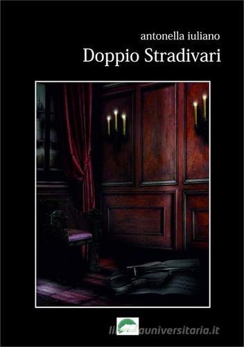 Doppio Stradivari di Antonella Iuliano edito da Libro Aperto Intern. Pub.