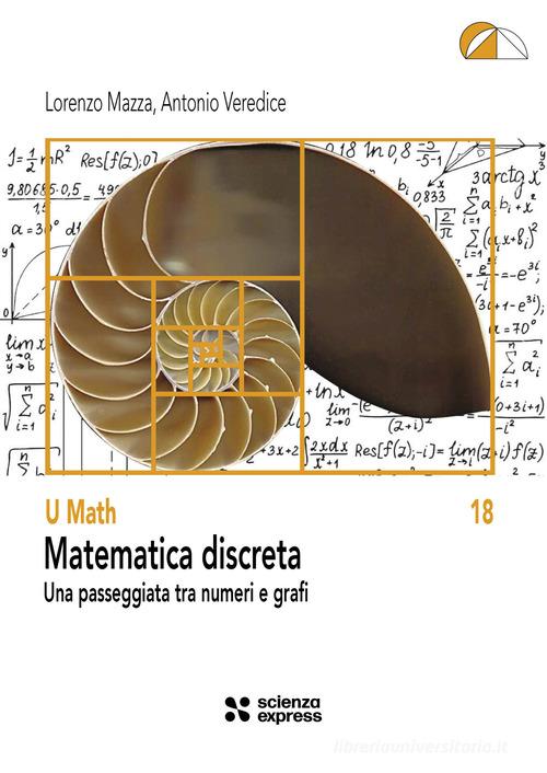 Matematica discreta. Una passeggiata tra numeri e grafi di Lorenzo Mazza, Antonio Veredice edito da Scienza Express