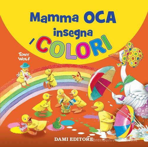 Mamma Oca insegna i colori di Tony Wolf, Anna Casalis edito da Dami Editore