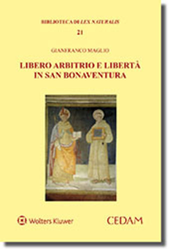 Libero arbitrio e libertà in san Bonaventura di Gianfranco Maglio edito da CEDAM