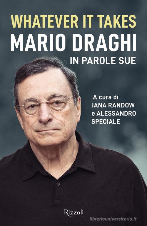 Whatever it takes. Mario Draghi in parole sue edito da Rizzoli