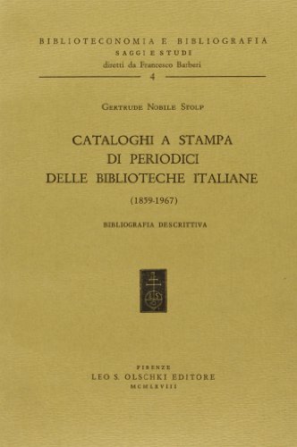 Cataloghi a stampa di periodici delle biblioteche italiane (1859-1967). Bibliografia descrittiva di Gertrude Nobile Stolp edito da Olschki