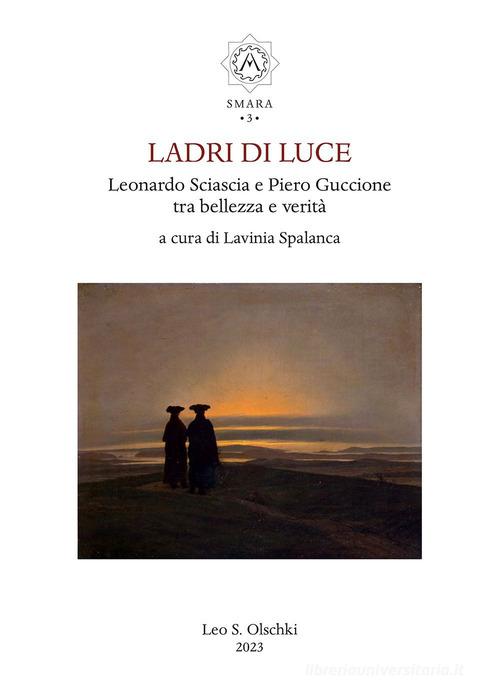 Ladri di luce. Leonardo Sciascia e Piero Guccione tra bellezza e verità edito da Olschki