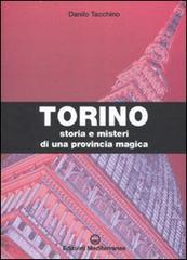 Torino. Storia e misteri di una provincia magica di Danilo Tacchino edito da Edizioni Mediterranee