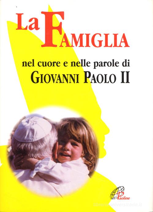 La famiglia nel cuore e nelle parole di Giovanni Paolo II (1994-2004) edito da Paoline Editoriale Libri