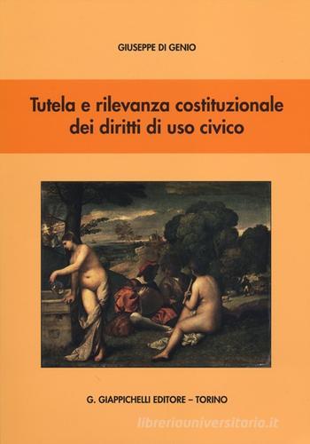 Tutela e rilevanza costituzionale dei diritti di uso civico di Giuseppe Di Genio edito da Giappichelli