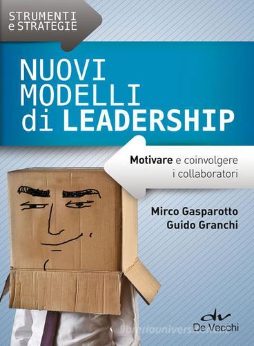 Nuovi modelli di leadership. Motivare e coinvolgere i collaboratori di Mirco Gasparotto, Guido Granchi edito da De Vecchi