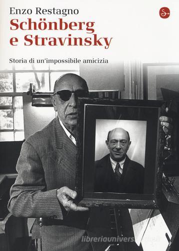 Schönberg e Stravinsky. Storia di un'amicizia mancata di Enzo Restagno edito da Il Saggiatore