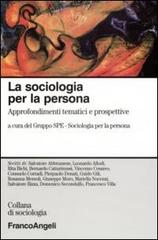 La sociologia per la persona. Approfondimenti tematici e prospettive edito da Franco Angeli