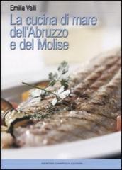 La cucina di mare dell'Abruzzo e del Molise di Emilia Valli edito da Newton Compton