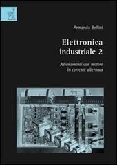 Elettronica industriale vol.2 di Armando Bellini edito da Aracne