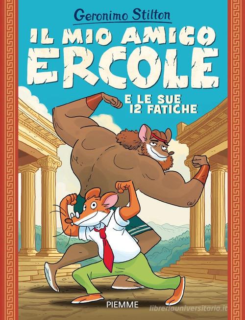 Il mio amico Ercole e le sue 12 fatiche di Geronimo Stilton edito da Piemme