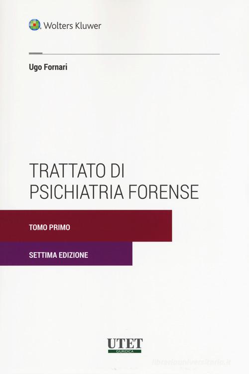 Trattato di psichiatria forense. Nuova ediz. di Ugo Fornari edito da Utet Giuridica