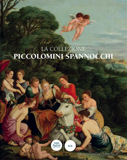 La collezione Piccolomini Spannocchi. Siena, Santa Maria della Scala edito da Pacini Editore