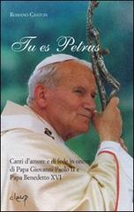 Tu es Petrus. Canti d'amore e di fede in onore di papa Giovanni Paolo II e papa Benedetto XVI di Romano Canton edito da CLEUP