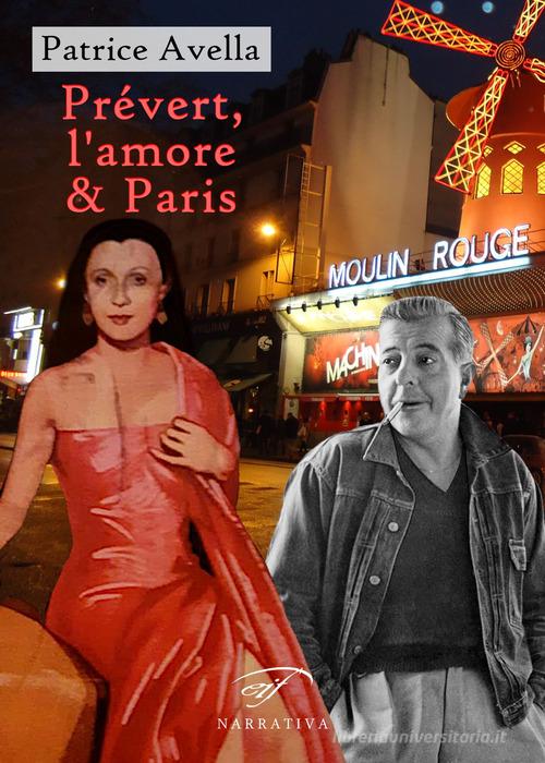 Prévert, l'amore & Paris di Patrice Avella edito da Ass. Culturale Il Foglio