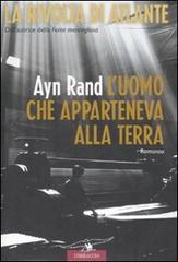 L' uomo che apparteneva alla terra. La rivolta di Atlante di Ayn Rand edito da Corbaccio