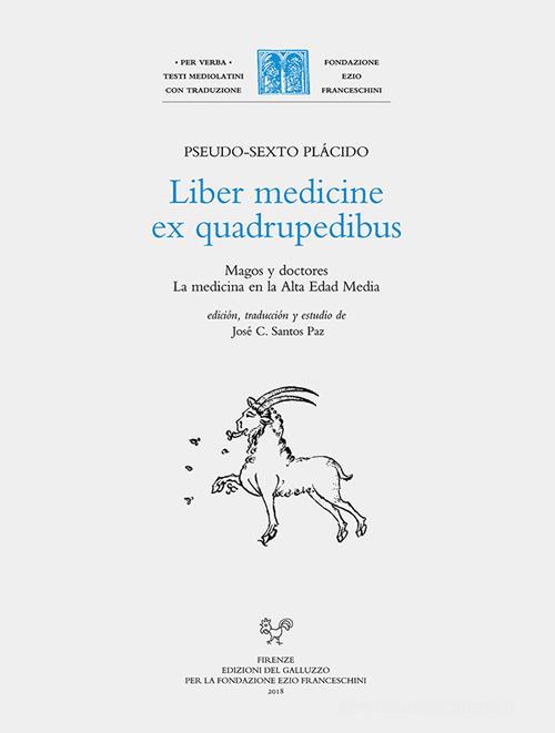 Liber medicine ex quadrupedibus. Magos y doctores. La medicina en la alta edad media. Ediz. latina e spagnola di Pseudo Sexto Plácido edito da Sismel