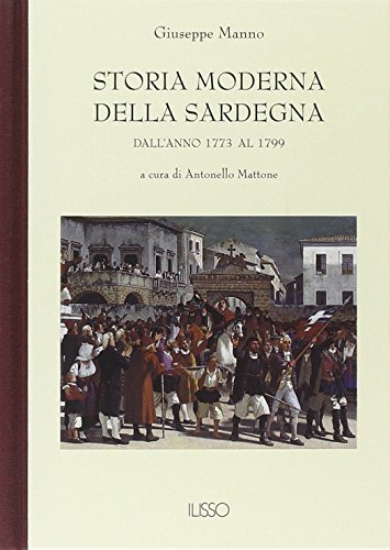 Storia moderna della Sardegna. Dall'anno 1773 al 1799 di Giuseppe Manno edito da Ilisso
