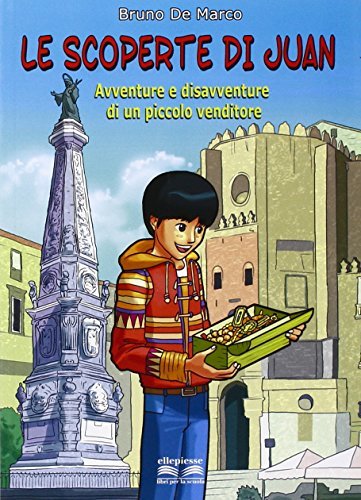 Le scoperte di Juan. Avventure e disavventure di un piccolo venditore di Bruno De Marco edito da Ellepiesse Edizioni