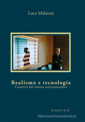 Realismo e tecnologia. Caratteri del cinema contemporaneo di Luca Malavasi edito da Kaplan