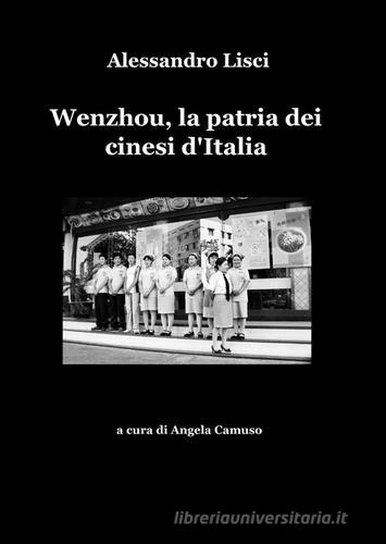 Wenzhou, la patria dei cinesi d'Italia di Alessandro Lisci edito da ilmiolibro self publishing