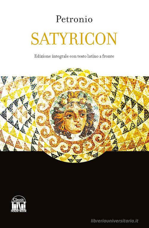Satyricon. Ediz. integrale di Arbitro Petronio edito da House Book