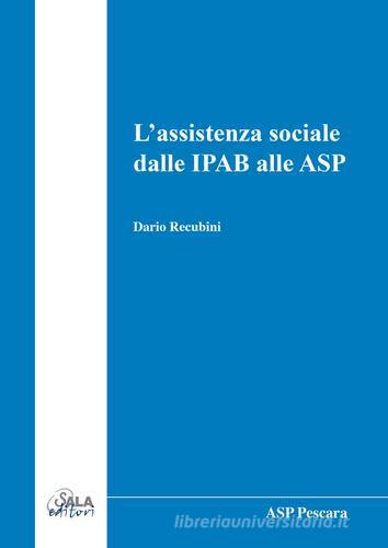L' assistenza sociale dalle IPAB alle ASP di Dario Recubini edito da Sala