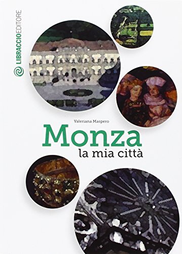 Monza la mia città di Valeriana Maspero edito da Libraccio Editore