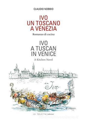 Libro Ivo. Un toscano a Venezia. Ediz. italiana e inglese di Claudio Nobbio Oselle di LA TOLETTA Edizioni