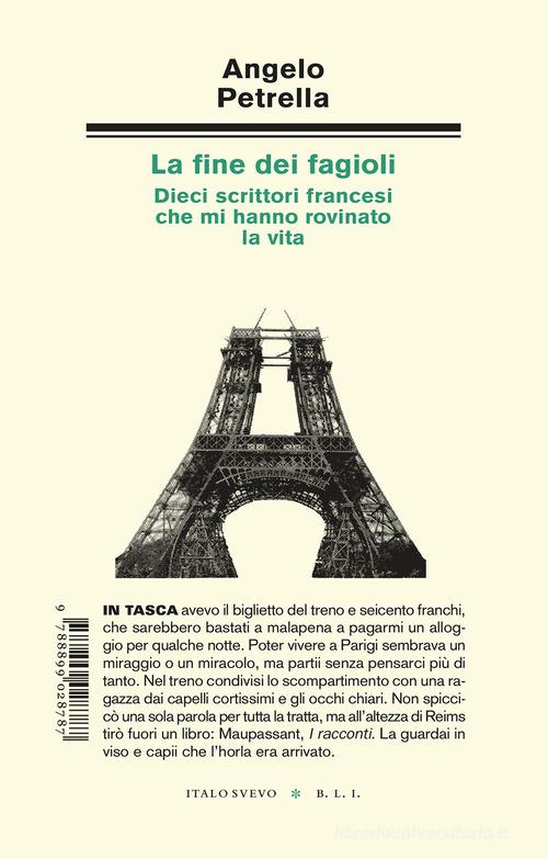 Libro La fine dei fagioli. Dieci scrittori francesi che mi hanno rovinato la vita di Angelo Petrella Biblioteca di letteratura inutile di Italo Svevo