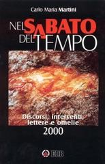 Nel sabato del tempo. Discorsi, interventi, lettere e omelie 2000 di Carlo Maria Martini edito da EDB