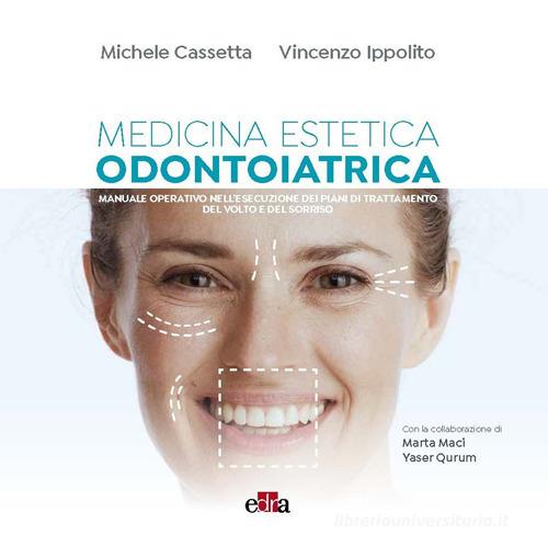 Medicina estetica per odontoiatri. Manuale operativo nell'esecuzione dei piani di trattamento del volto e del sorriso di Michele Cassetta, Vincenzo Ippolito, Marta Maci edito da Edra