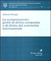 La compensazione: profili di diritto comparato e di diritto del commercio internazionale di Roberta Peleggi edito da Jovene