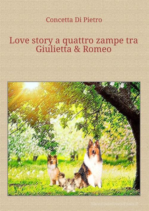 Love story a quattro zampe tra Giulietta E Romeo di Concetta Di Pietro edito da StreetLib