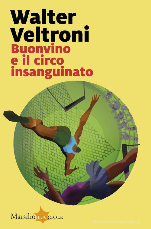 Buonvino e il circo insanguinato di Walter Veltroni edito da Marsilio