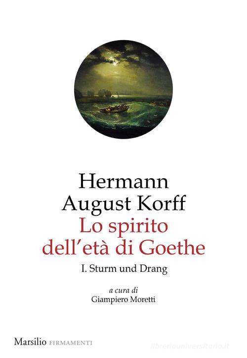 Lo spirito dell'età di Goethe vol. 1 di Hermann August Korff edito da Marsilio